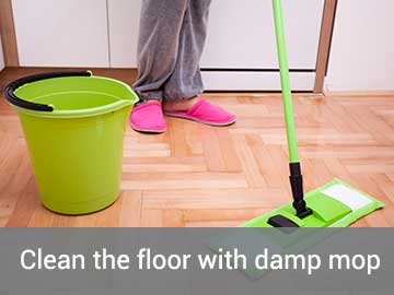 Clean the floor with damp mop